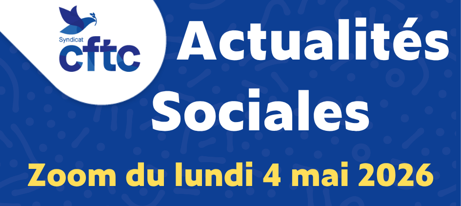 Actualités sociales – les positions de la CFTC